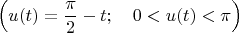 $$\Big( u(t) = \frac{\pi}{2} - t; \quad 0 < u(t) < \pi \Big)$$