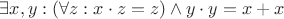 $\exists x, y: (\forall z: x\cdot z = z) \wedge y\cdot y = x + x$