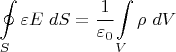 $$\oint\limits_{S}^{ } \varepsilon E\ dS =\cfrac{1}{\varepsilon_0}\int\limits_{V}^{ }\rho\ dV$$