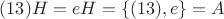 $(13)H=eH=\{(13), e\}=A$