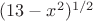 $(13-x^2)^{1/2}$