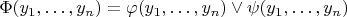 $\Phi(y_1, \ldots, y_n) = \varphi(y_1, \ldots, y_n) \vee \psi(y_1, \ldots, y_n)$