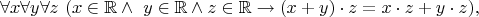 $$\forall x\forall y\forall z\ (x\in \mathbb {R} \land \ y\in \mathbb {R} \land z\in \mathbb {R} \to (x+y)\cdot z=x\cdot z+y\cdot z),$$