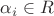 $\alpha_i \in R