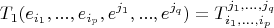 \[T_1 (e_{i_1 } ,...,e_{i_p } ,e^{j_1 } ,...,e^{j_q } ) = T_{i_1 ,...,i_p }^{j_1 ,...,j_q } \]