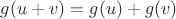 $g(u+v)=g(u)+g(v)$