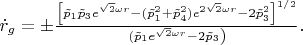 $ \dot{r}_g=\pm\frac{\left[\tilde{p}_{1}\tilde{p}_{3}e^{\sqrt{2}\omega
r}-(\tilde{p}_1^{2}+\tilde{p}_{4}^2)e^{2\sqrt{2}\omega
r}-2\tilde{p}_{3}^2\right]^{1/2}}\left(\tilde{p}_{1}e^{\sqrt{2}\omega
r}-2\tilde{p}_{3}\right)}.$