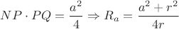 $NP \cdot PQ = \dfrac{a^2}{4} \Rightarrow R_a = \dfrac{a^2+r^2}{4r}$