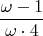 $$\frac {\omega-1} {\omega\cdot4}$$