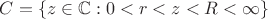 $C=\left\lbrace z \in \mathbb{C} : 0 < r < z < R <\infty\right\rbrace$