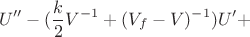 $$ U''-(\frac{k}{2}V^{-1}+(V_f-V)^{-1})U'+$$