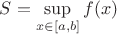$S = \sup \limits_{x \in [a, b]}f(x)$