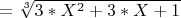 $=\sqrt[3]{3*X^2+3*X+1}$