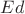 $Ed$