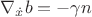 $\nabla_{\dot x}b=-\gamma n$