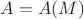 $A=A(M)$