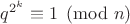 $q^{2^k}\equiv 1\pmod{n}$