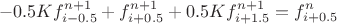 $$-0.5Kf_{i-0.5}^{n+1}+f_{i+0.5}^{n+1}+0.5Kf_{i+1.5}^{n+1}=f^n_{i+0.5}$$ $$-0.5Kf_{i-0.5}^{n+1}+f_{i+0.5}^{n+1}+0.5Kf_{i+1.5}^{n+1}=f^n_{i+0.5}$$