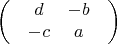 $$\begin{pmatrix}
 & d & -b & \\
 & -c & a  & \\
\end{pmatrix}$$