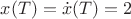 $x(T)=\dot x(T)=2$