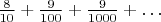 $\frac{8}{10} + \frac{9}{100} + \frac{9}{1000} + \ldots$