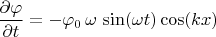 $\dfrac {\partial \varphi} {\partial t} = -\varphi_0\,\omega\,\sin(\omega t) \cos(kx)$