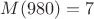 $M(980)=7$