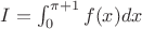 $I = \int_{0}^{\pi+1}f(x) dx$