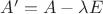$A'=A-\lambda E$