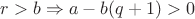 $r>b \Rightarrow a-b(q+1)>0$
