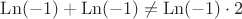 \operatorname{Ln}(-1) + \operatorname{Ln}(-1) \ne \operatorname{Ln}(-1)\cdot2