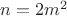 $n=2m^2$