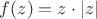 $f(z)=z\cdot|z|$