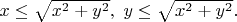 $x\leq \sqrt{{x}^{2}+{y}^{2}},\ y\leq \sqrt{{x}^{2}+{y}^{2}}.$