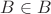 $B\in B$