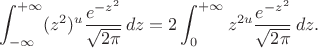 $$\int_{-\infty}^{+\infty}(z^2)^u\frac{e^{-z^2}}{\sqrt{2\pi}}\,dz=
2\int_0^{+\infty}z^{2u}\frac{e^{-z^2}}{\sqrt{2\pi}}\,dz.$$