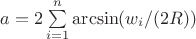 $a = 2\sum\limits_{i=1}^n\arcsin(w_i/(2R))$