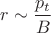$r\sim \dfrac {p_t}B$