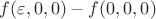 $f(\varepsilon,0,0)-f(0,0,0)$ $f(\varepsilon,0,0)-f(0,0,0)$