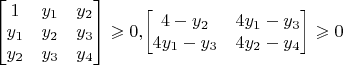 $\begin{bmatrix} 1&y_1  &y_2 \\y_1&y_2 &y_3\\y_2&y_3 &y_4\end{bmatrix} \geqslant 0, $\begin{bmatrix} 4-y_2&4y_1-y_3  \\4y_1-y_3&4y_2-y_4\end{bmatrix} \geqslant 0$
