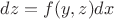 $dz=f(y,z)dx$