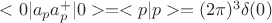 $<0|a_pa_p^+|0>=<p|p> =(2\pi)^3\delta(0)$