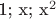 1; x; x^2
