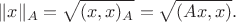 $$\|x\|_A =\sqrt{(x, x)_A}=\sqrt{(Ax, x)}.$$