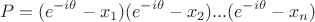 $$P=(e^{-i\theta}-x_1)(e^{-i\theta}-x_2)...(e^{-i\theta}-x_n)$$