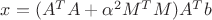 $x=(A^{T}A+\alpha^2 M^{T}M)A^{T}b$ $x=(A^{T}A+\alpha^2 M^{T}M)A^{T}b$
