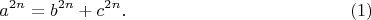 $$a^{2n}=b^{2n}+c^{2n}.\eqno(1)$$