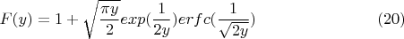 $$ F(y) = 1 + \sqrt{\frac {\pi y} {2}} exp(\frac{1} {2y}) erfc(\frac {1} {\sqrt{2 y}})      \eqno (20) $$