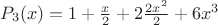 $P_3(x)=1+\frac x 2 + 2\frac{2x^2} 2 + 6x^3$