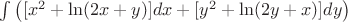 $\int \left([x^2+\ln(2x+y)]dx + [y^2 + \ln(2y + x)]dy\right)$